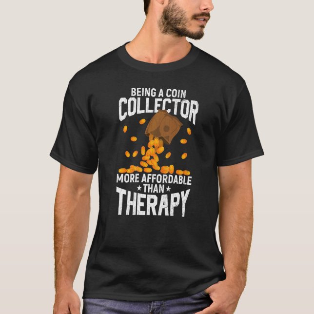 Being Coin Collector Is Therapy Fun Coin Collectin T-Shirt (Front)