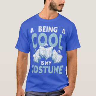 Being Cool Is My Costume  Halloween Apparel Funny  T-Shirt