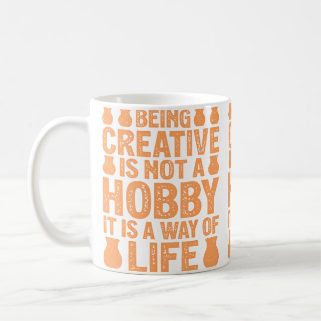 Being Creative Is Not A Hobby It Is A Way - Potter Coffee Mug (Left)