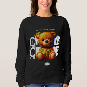 Being Cute is a Crime kawaii Teddy Bear  Sweatshirt