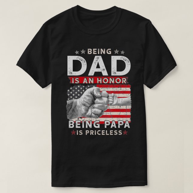 Being dad Is An Honor Being Papa Is Priceless Fath T-Shirt (Design Front)