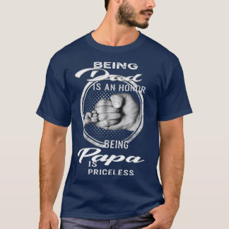 Being Dad Is An Honour Being Papa Is Priceless (3) T-Shirt