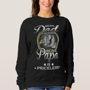 Being Dad Is An Honour Being Papa Is Priceless Fat Sweatshirt