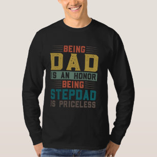 being dad is an honour being stepdad is priceless T-Shirt