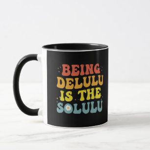 Being Delulu Is The Solulu Funny Groovy GenZ Retro Mug