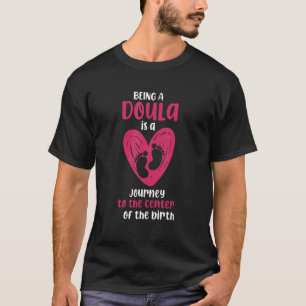 Being Doula Is Journey To The Center Of The Birth T-Shirt