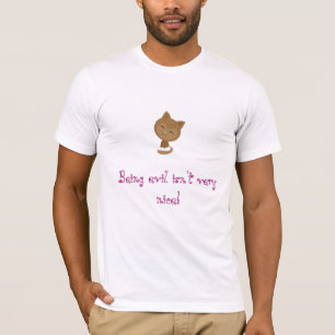 Being evil isn't very nice! T-Shirt
