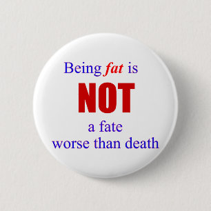 Being fat is not a fate.... 2 inch round button