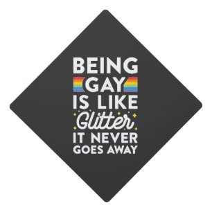 Being Gay Is Like Glitter It Never Goes Away Graduation Cap Topper