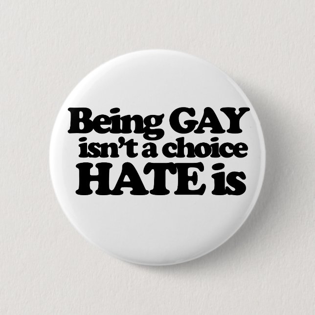 Being gay isn't a choice hate is 2 inch round button (Front)