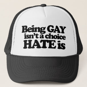 Being gay isn't a choice hate is trucker hat