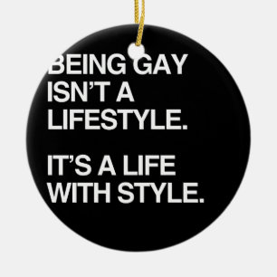 BEING GAY ISN'T A LIFESTYLE CERAMIC ORNAMENT