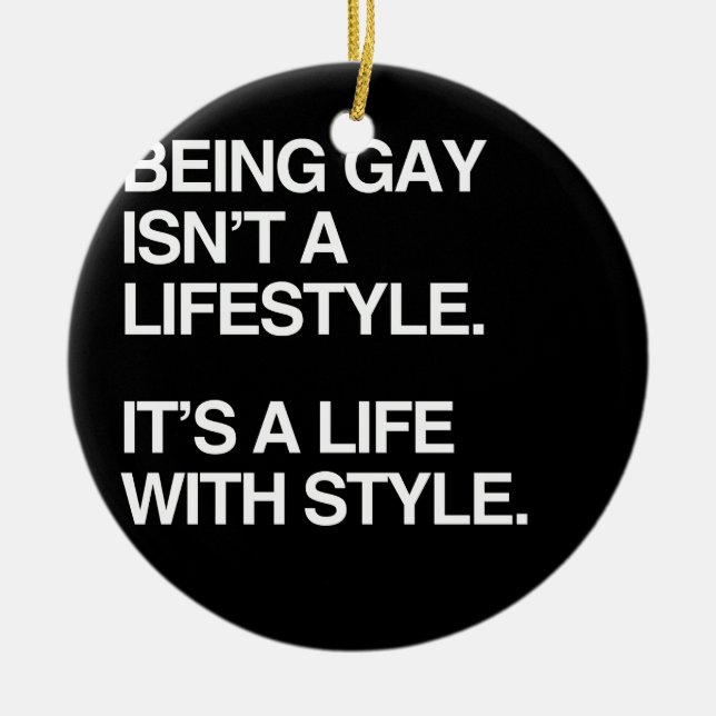 BEING GAY ISN'T A LIFESTYLE CERAMIC ORNAMENT (Front)