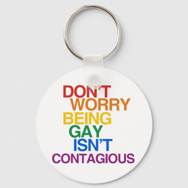 BEING GAY ISN'T CONTAGIOUS KEYCHAIN (Front)