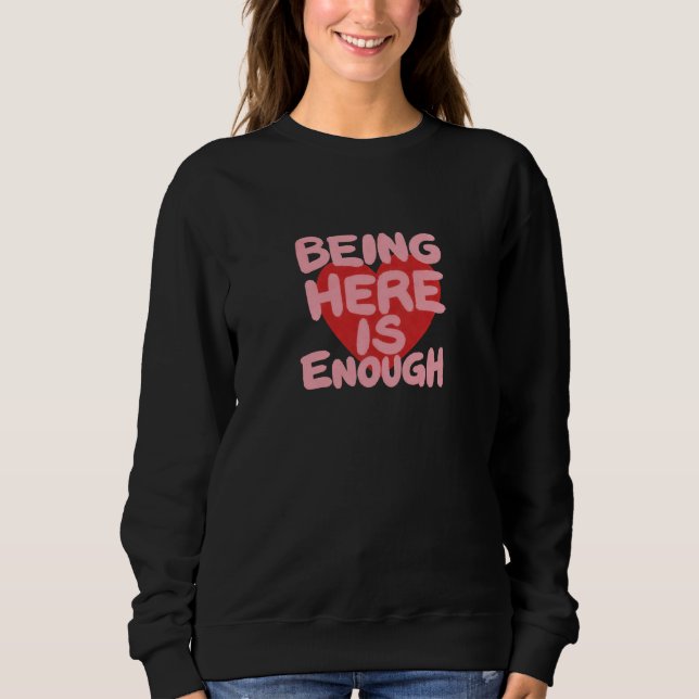 Being Here Is Enough Soft Quotecore Mood Sweatshirt (Front)
