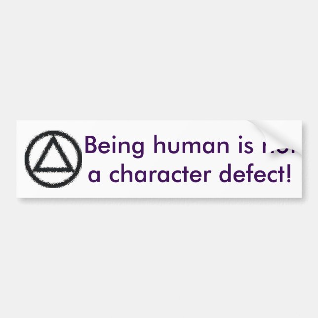 Being human is not a character defect! bumper sticker (Front)