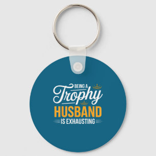 Being Is Trophy Husband Exhausting Future Husband Keychain