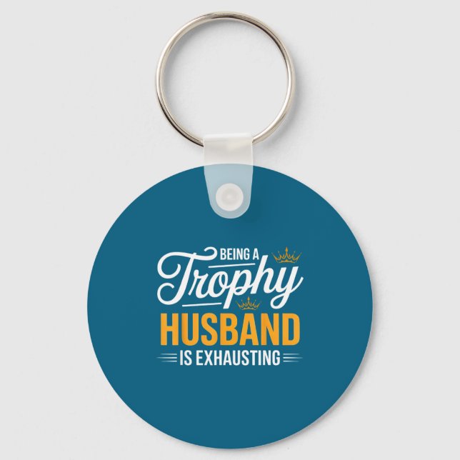 Being Is Trophy Husband Exhausting Future Husband Keychain (Front)
