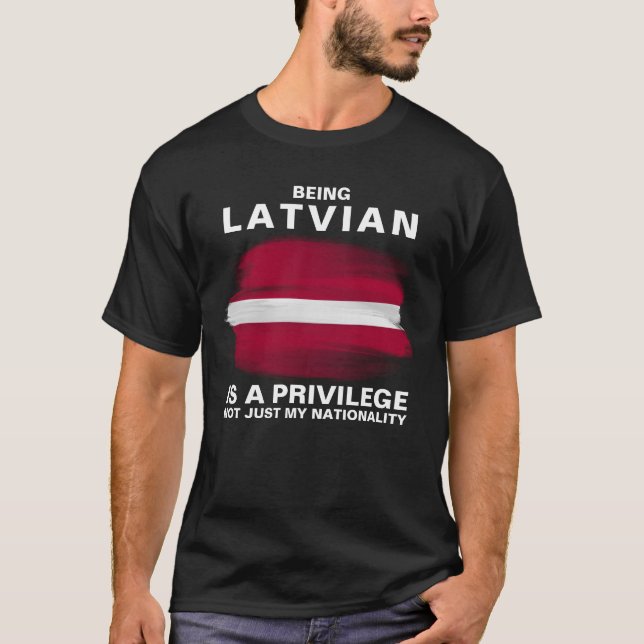 Being Latvian Is A Privilege (personalize) T-Shirt (Front)