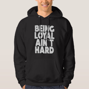 Being Loyal Ain`t Hard Sarcastic Quote Hoodie