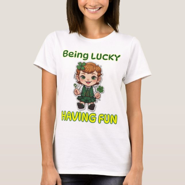 Being Lucky, Having Fun T-Shirt (Front)