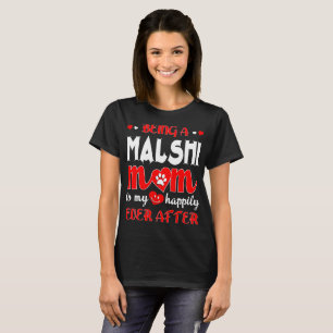Being Malshi Mom My Happily Ever After T-Shirt