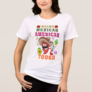Being Mexican American Is Tough Tri-Blend Shirt