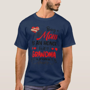 Being Mom Is An Honor Being Grandma Is Priceless F T-Shirt