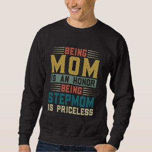 being mom is an honour being stepmom is priceless sweatshirt