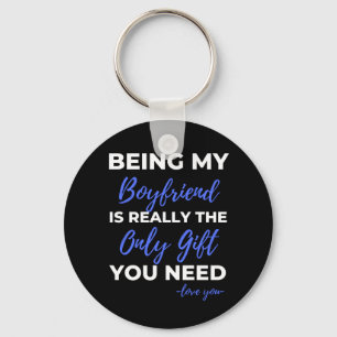Being My Boyfriend Is Really The Only Gift Keychain