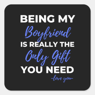 Being My Boyfriend Is Really The Only Gift Square Sticker
