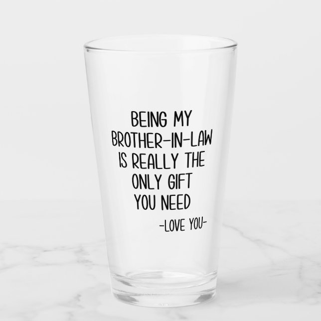Being My Brother-In-Law Is Really The Only Gift Glass (Front)