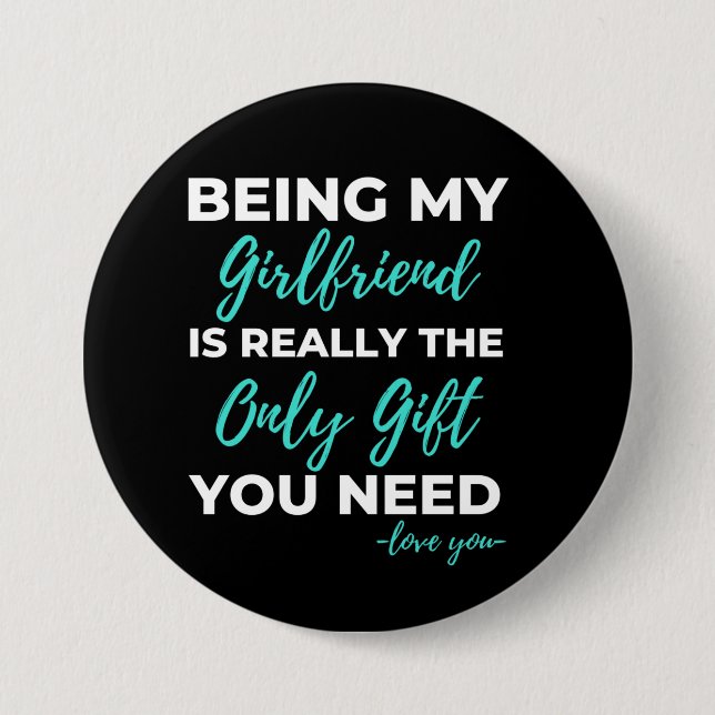 Being My Girlfriend Is The Only Gift You Need 3 Inch Round Button (Front)
