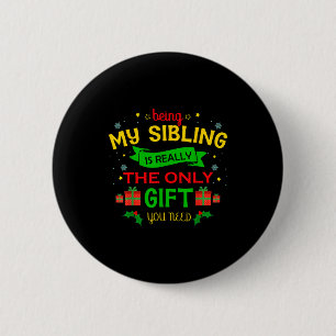 Being My Sibling Is Really The Only Gift You Need 2 Inch Round Button