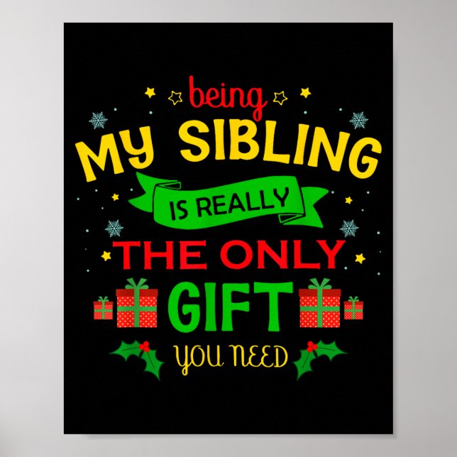 Being My Sibling Is Really The Only Gift You Need  Poster (Front)