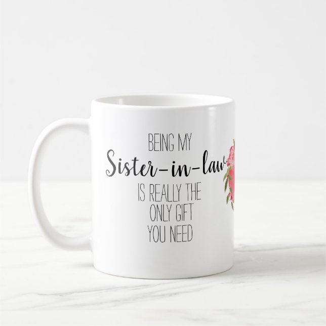 Being my sister in law is the only gift you need, coffee mug (Left)