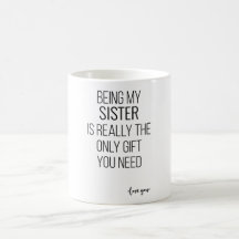 Being My Sister Is Really The Only Gift You Need