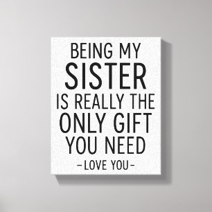 Being My Sister Is the Only Gift You Need Design  Canvas Print