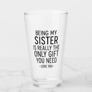 Being My Sister Is the Only Gift You Need Design Glass