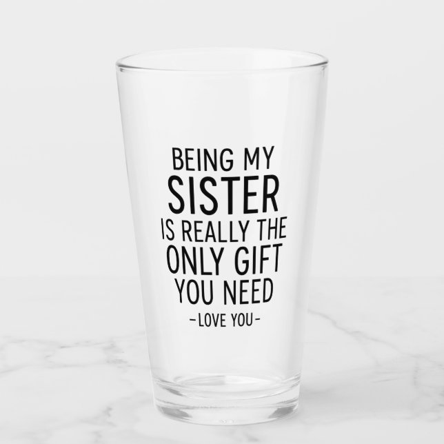 Being My Sister Is the Only Gift You Need Design  Glass (Front)