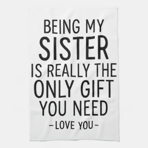 Being My Sister Is the Only Gift You Need Design  Kitchen Towel
