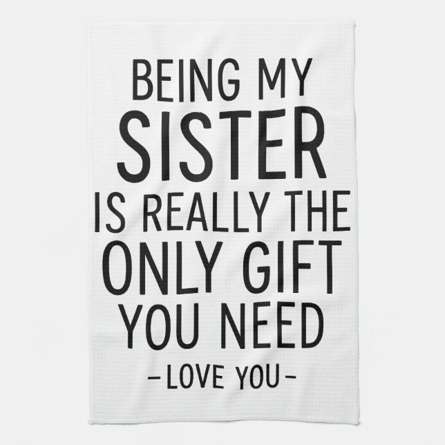 Being My Sister Is the Only Gift You Need Design  Kitchen Towel (Vertical)