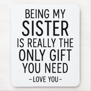Being My Sister Is the Only Gift You Need Design  Mouse Pad