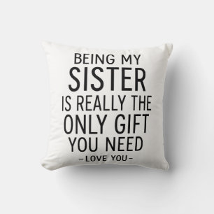 Being My Sister Is the Only Gift You Need Design  Throw Pillow