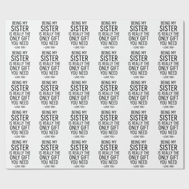 Being My Sister Is the Only Gift You Need Design  Wrapping Paper (Flat)