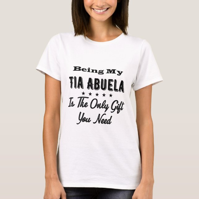 Being My Tia Abuela Is The Only Gift You Need T-Shirt (Front)