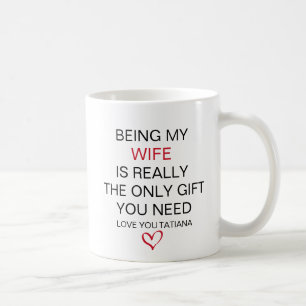 Being My Wife Is Really The Only Gift You Need  Coffee Mug
