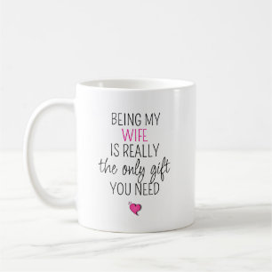 Being My Wife Is the Only Gift You Need Coffee Mug