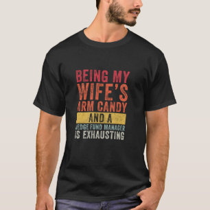 Being My Wife s Arm Candy Hedge Fund Manager Husba T-Shirt