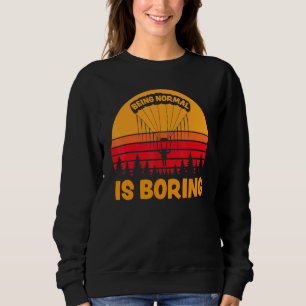 Being Normal Is Boring  Paramotor Skydiver Sweatshirt